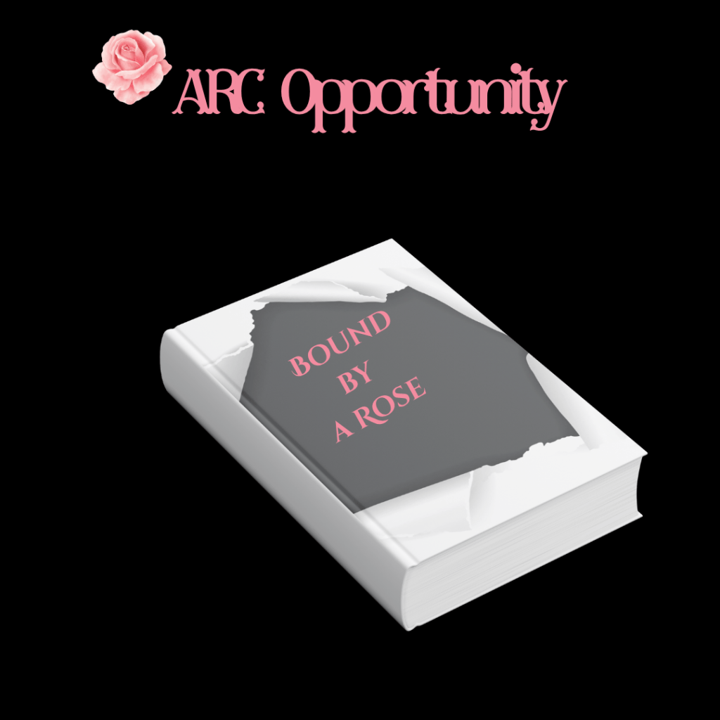 Text reads ARC Opportunity. Features a light pink rose and a book with a hidden cover that is titled Bound by a Rose.